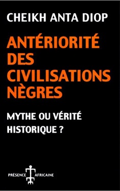 Antériorité des civilisations nègres : mythe ou vérité historique ? – Cheikh Anta Diop | Livre